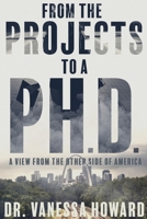 From the Projects to a Ph.D.: A View from the Other Side of America 1736698702 Book Cover