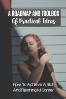 A Roadmap And Toolbox Of Practical Ideas: How To Achieve A Rich And Meaningful Career: The Career Development B09BTDXPN9 Book Cover