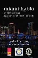 Miami habla: Entrevistas a hispanos emblemáticos 149103274X Book Cover