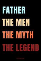 Father The Men The Myth The Legend: Das perfekte Vatertagsgeschenk Notizbuch f�r den Vater Buch Spr�che Ehemann Spruch Papa I Tagebuch Vatertag G�stebuch Heft Memo Notizen Block Liniertes Heft Entwurf 1072641569 Book Cover