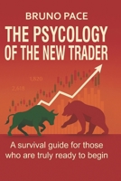 THE PSYCHOLOGY OF THE NEW TRADER: A survival guide for those who are truly ready to begin B0F5HR5QCV Book Cover