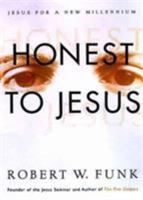 Honest to Jesus: Jesus for a New Millennium 0060627573 Book Cover