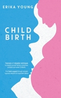 Childbirth: Hypnosis and relaxation techniques to prepare yourself facing a conscious, confident and easier childbirth. Find Dad's support through included hypnosis sessions for expectant fathers 1801256861 Book Cover