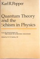Quantum Theory and the Schism in Physics: From the Postscript to The Logic of Scientific Discovery 0847673898 Book Cover