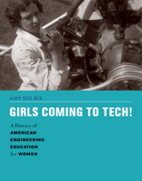 Girls Coming to Tech!: A History of American Engineering Education for Women 0262546515 Book Cover