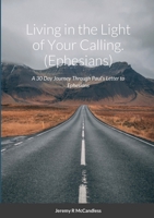Living on the Light of Your Calling: A 30 Day Journey Through Paul's Letter to Ephesians 1312383518 Book Cover