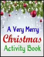 A Very Merry Christmas Activity Book: Mazes, Dot to Dot Puzzles, Word Search, Color by Number, Coloring Pages, and More (Activity Books for Kids) 1707799768 Book Cover