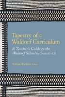 Tapestry of a Waldorf Curriculum: A Teacher's Guide to the Waldorf School by Grades (1-12) and by Subjects 1943582386 Book Cover