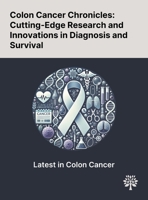 Colon Cancer Chronicles: Cutting-Edge Research and Innovations in Diagnosis and Survival 1022900242 Book Cover