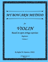 My Bow-Arm Method for Violin: Based on Open Strings Exercises: Beginners 1 1724976877 Book Cover