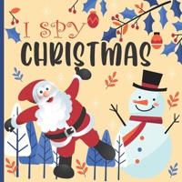 I Spy Christmas: A Fun Book For 2-5 Year Old About Winter & Christmas Great Gift For Preschoolers & Kids & Kindergarten B08M83X243 Book Cover