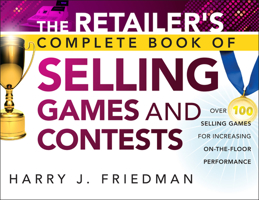 The Retailer's Complete Book of Selling Games and Contests: Over 100 Selling Games for Increasing On-The-Floor Performance 1118153413 Book Cover