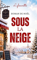 SOUS LA NEIGE: Un roman de Noël très cosy et profondément romantique (Les Romans de Noël de Lylounette) (French Edition) B0H7W7T323 Book Cover