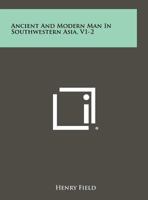 Ancient And Modern Man In Southwestern Asia, V1-2 1258328879 Book Cover