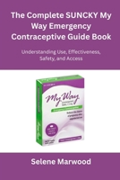 The Complete SUNCKY My Way Emergency Contraceptive Guide Book: Understanding Use, Effectiveness, Safety, and Access B0FQFTWGP2 Book Cover