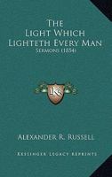 The Light that Lighteth Every Man Sermons by Alexander Russell 0530273888 Book Cover