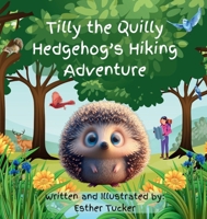 Tilly the Quilly Hedgehog's Hiking Adventure B0F1BXHLGG Book Cover