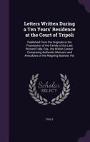 Letters Written During a Ten Years' Residence at the Court of Tripoli: Published From the Originals in the Possession of the Family of the Late Richard Tully, Esq., the British Consul: Comprising Auth 1271550709 Book Cover