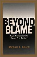 Beyond Blame: Race Relations for the Twenty-First Century 096429320X Book Cover