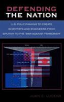 Defending the Nation: U.S. Policymaking to Create Scientists and Engineers from Sputnik to the 'War Against Terrorism' 0761831576 Book Cover