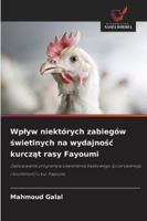 Wplyw niektórych zabiegów swietlnych na wydajnosc kurczat rasy Fayoumi 6209393950 Book Cover