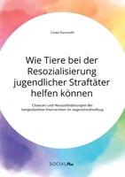 Wie Tiere bei der Resozialisierung jugendlicher Straftäter helfen können. Chancen und Herausforderungen der tiergestützten Intervention im Jugendstrafvollzug (German Edition) 3963550651 Book Cover
