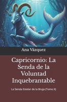 Capricornio: La Senda de la Voluntad Inquebrantable ("La Senda Estelar de la Bruja: Un Viaje por el Zodíaco") (Spanish Edition) B0FJLZ6CZG Book Cover