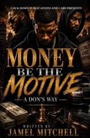 Money Be The Motive: A Don's Way B0HN2L4DJ6 Book Cover