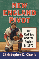 New England Pivot: The Red Sox and the Region in 1972 147665834X Book Cover