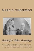 Batdorf & Welker Genealogy: A Genealogy of the Batdorf (Batdorff) and Welker (Welcker) Families from Germany and Switzerland to America 0997153997 Book Cover