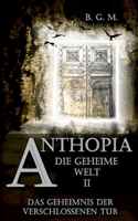 Anthopia Die geheime Welt II: Das Geheimnis der verschlossenen Tür 3753465208 Book Cover