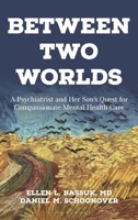 Between Two Worlds: A Psychiatrist and Her Son’s Quest for Compassionate Care B0F6B8YM71 Book Cover