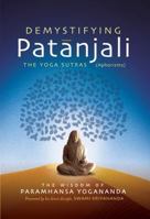 Demystifying Patanjali: The Yoga Sutras: The Wisdom of Paramhansa Yogananda as Presented by his Direct Disciple, Swami Kriyananda 1565892739 Book Cover