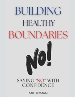 Building Healthy Boundaries: Saying No with Confidence (Self Mastery) B0F2J1SFGL Book Cover