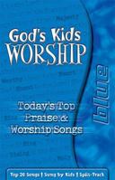 God's Kids Worship: Today's Top Praise & Worship Songs Sung by Kids, Blue 1400300444 Book Cover