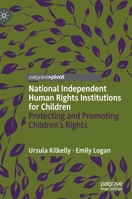 National Independent Human Rights Institutions for Children: Protecting and Promoting Children's Rights 3030802744 Book Cover