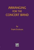 Arranging for the Concert Band 0769257704 Book Cover