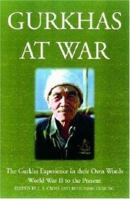 Gurkhas at War: Eyewitness Accounts from World War II to Iraq 1848328176 Book Cover