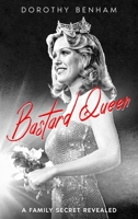 Bastard Queen: A Family Secret Revealed 1956216006 Book Cover