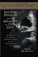 Ancient Wisdom And The Measure Of Our Days: The Spiritual Dimensions of Retirement, Aging and Loss-Second Edition 1682358879 Book Cover