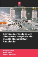 Gestão de resíduos em diferentes hospitais de Quetta Baluchistan Paquistão (Portuguese Edition) 6207041593 Book Cover