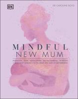 Mindful New Mum: A Mind-Body Approach to the Highs and Lows of Motherhood 0241531365 Book Cover