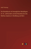Der Musikdruck mit beweglichen Metalltypen im 16. Jahrhundert und die Musikdrucke des Mathias Apiarius in Straßburg und Bern 3368607510 Book Cover