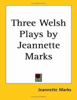 Three Welsh Plays by Jeannette Marks 1417902353 Book Cover