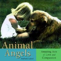 Animal Angels: Amazing Acts of Love Compassion 1573241423 Book Cover