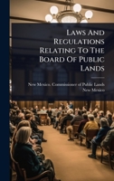 Laws And Regulations Relating To The Board Of Public Lands 1024919315 Book Cover