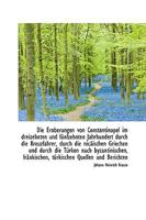 Die Eroberungen von Constantinopel im dreizehnten und fünfzehnten Jahrhundert durch die Kreuzfahrer, 1103291742 Book Cover