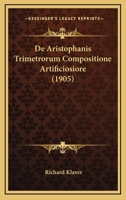 De Aristophanis Trimetrorum Compositione Artificiosiore (1905) 1147711135 Book Cover