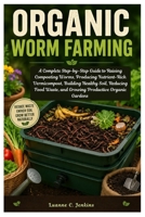 Organic Worm Farming: A Complete Step-by-Step Guide to Raising Composting Worms, Producing Nutrient-Rich Vermicompost, Building Healthy Soil, Reducing Food Waste, and Growing Productive OrganicGarde B0H8JL2D37 Book Cover