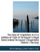 The Case of Requisition: In Re a Petition of Right of de Keyser's Royal Hotel Limited: de Keyser's 0530779862 Book Cover
